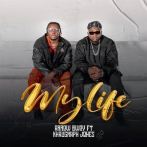 Arrow Bwoy Ft Khaligraph Jones - My Life