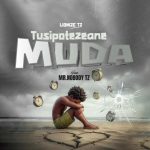 Lionize Tz Ft Mr. Nobody Tz – Tusipotezeane Muda