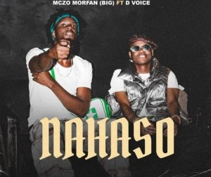 Mczo Morfan Ft D Voice – Nahaso
