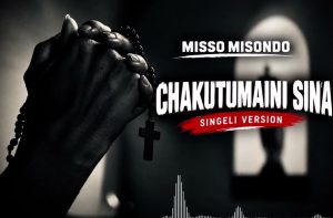 Misso Misondo – Chakutumaini Sina