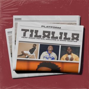Platform X Dogo Paten X Ibra Malume X Good Master – Tilalila